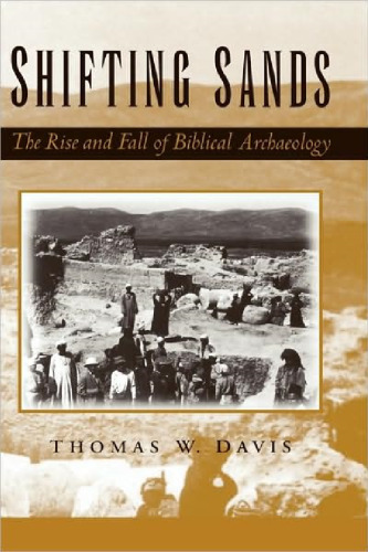 Shifting Sands: The Rise and Fall of Biblical Archaeology
