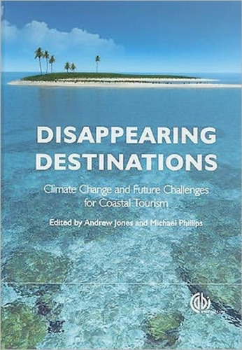 Disappearing Destinations: Climate Change and the Future Challenges for Coastal Tourism, Issue 8