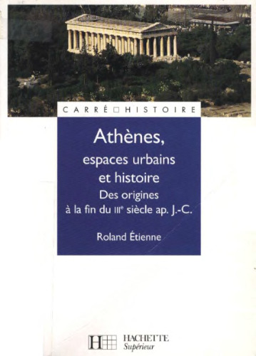 Athènes, espaces urbains et histoire. Des origines à la fin du IIIe siècle ap. J.-C.