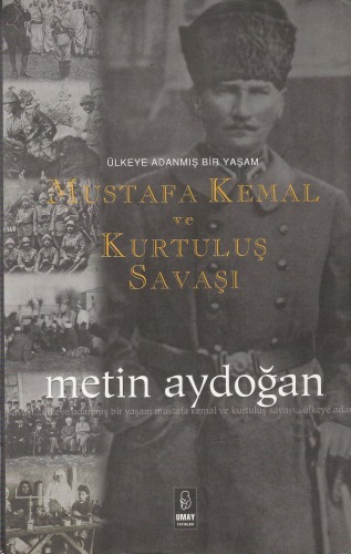 Mustafa Kemal ve Kurtuluş Savaşı: Ülkeye Adanmış Bir Yaşam