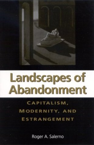 Landscapes of Abandonment: Capitalism, Modernity, and Estrangement