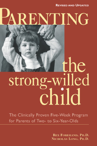 Parenting the strong-willed child: the clinically proven five-week program for parents of two- to six-year-olds