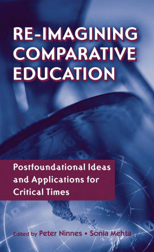Re-Imagining Comparative Education: Postfoundational Ideas and Applications for Critical Times (Reference Books in International Education)