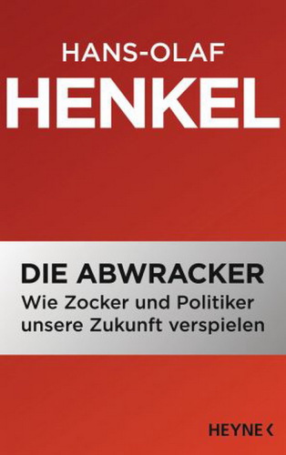 Die Abwracker. Wie Zocker und Politiker unsere Zukunft verspielen