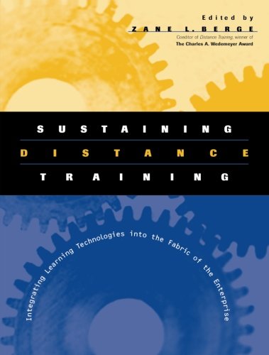Sustaining Distance Training: Integrating Learning Technologies into the Fabric of the Enterprise (Jossey Bass Business and Management Series)