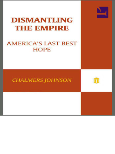 Dismantling the Empire: America's Last Best Hope (American Empire Project)