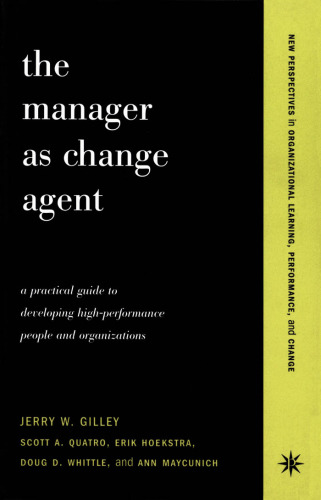 The Manager as Change Agent: A Practical Guide to Developing High-Performance People and Organizations