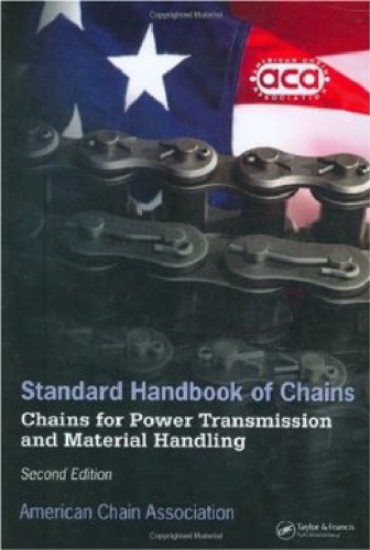 Standard Handbook of Chains: Chains for Power Transmission and Material Handling (Mechanical Engineering (Marcell Dekker): A Series of Textbooks and Reference Books)