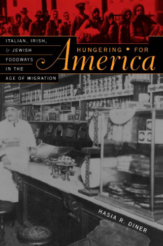 Hungering for America: Italian, Irish, and Jewish Foodways in the Age of Migration