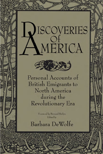 Discoveries of America: Personal Accounts of British Emigrants to North America during the Revolutionary Era