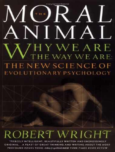 The Moral Animal: Why We Are, the Way We Are: The New Science of Evolutionary Psychology