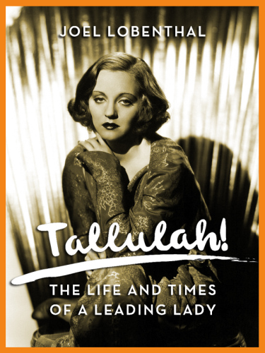 Tallulah!: The Life and Times of a Leading Lady