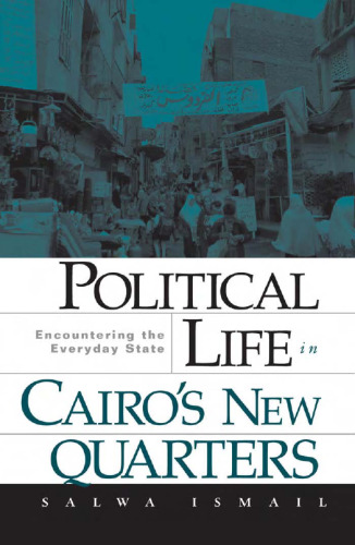 Political Life in Cairo's New Quarters: Encountering the Everyday State
