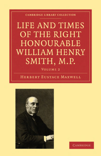 Life and Times of the Right Honourable William Henry Smith, M.P.