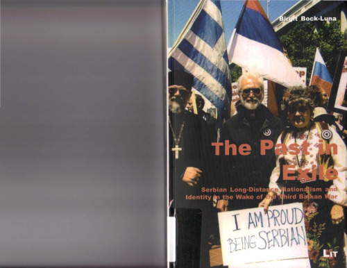 The Past in Exile: Serbian Long-Distance Nationalism and Identity in the Wake of the Third Balkan War (Forum Europaische Ethnologie)