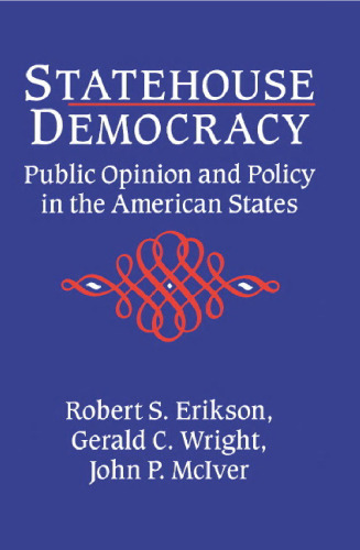 Statehouse Democracy: Public Opinion and Policy in the American States