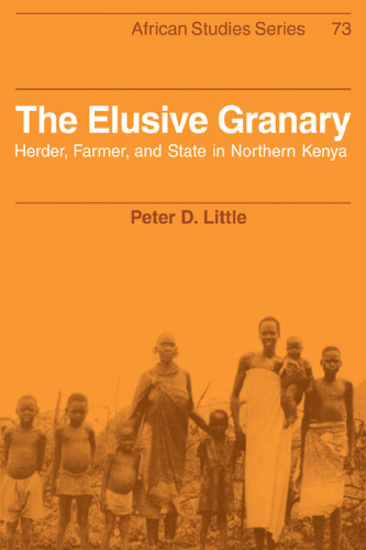 The Elusive Granary: Herder, Farmer, and State in Northern Kenya (African Studies (No. 73))