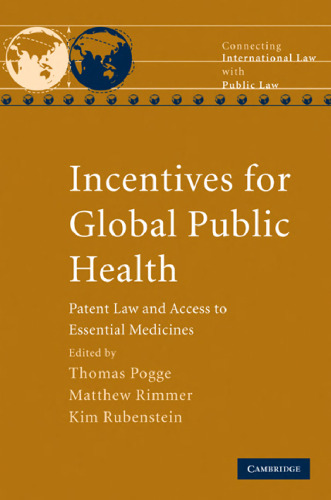 Incentives for Global Public Health: Patent Law and Access to Essential Medicines (Connecting International Law with Public Law)
