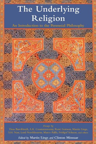The underlying religion: an introduction to the perennial philosophy