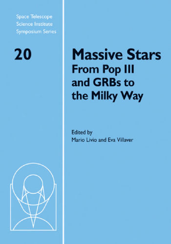 Massive Stars: From Pop III and GRBs to the Milky Way (Space Telescope Science Institute Symposium Series (No. 20))