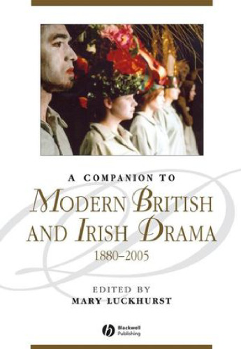 Companion to Modern British and Irish Drama: 1880 to the Present (Blackwell Companions to Literature and Culture)