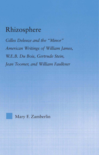 Rhizosphere: Gilles Deleuze and the 'Minor' American Writing of William James, W.E.B. Du Bois, Gertrude Stein, Jean Toomer, and William Faulkner