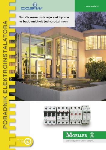 Współczesne instalacje elektryczne w budownictwie jednorodzinnym: poradnik elektroinstalatora