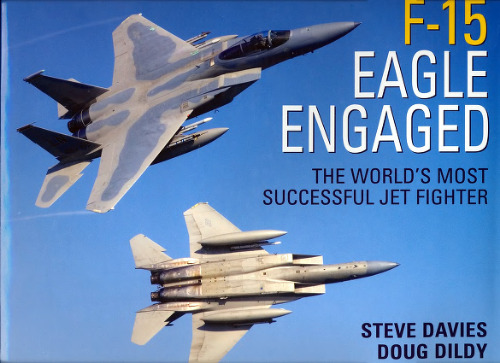 F-15 Eagle Engaged: The World's Most Successful Jet Fighter