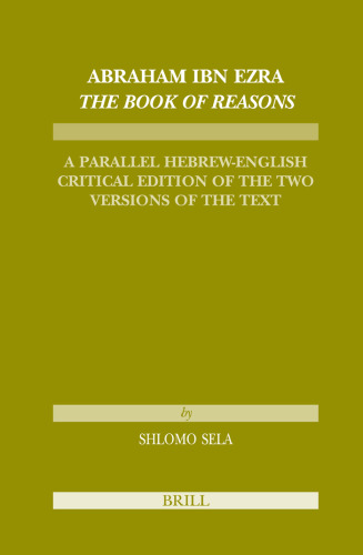 Abraham Ibn Ezra. The Book of Reasons: A Parallel Hebrew-English Critical Edition of the Two Versions of the Text