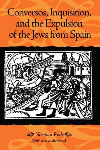 Conversos, Inquisition, and the expulsion of the Jews from Spain