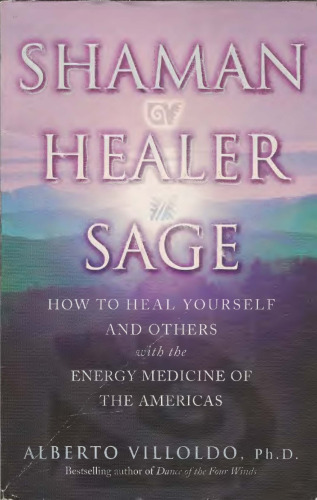 Shaman, Healer, Sage: How to Heal Yourself and Others with the Energy Medicine of the Americas