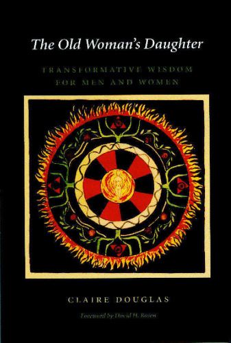 The Old Woman's Daughter: Transformative Wisdom for Men and Women (Carolyn and Ernest Fay Series in Analytical Psychology)