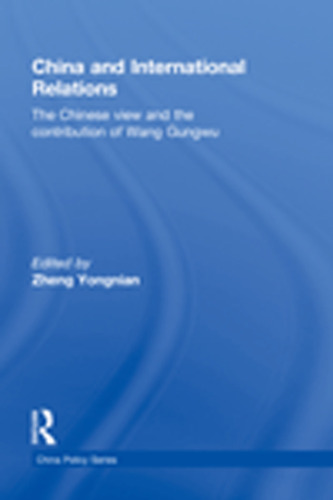 China and International Relations: The Chinese View and the Contribution of Wang Gungwu