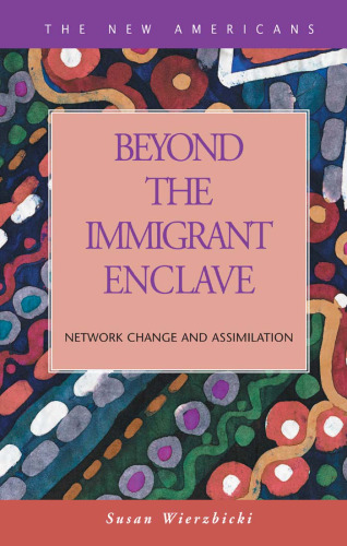 Beyond the Immigrant Enclave: Network Change and Assimilation