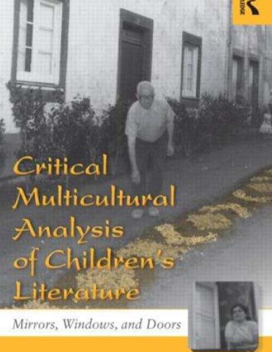 Critical Multicultural Analysis of Children's Literature: Mirrors, Windows, and Doors (Language, Culture, and Teaching Series)