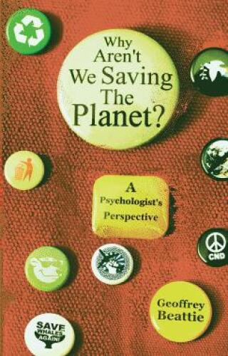 Why Aren't We Saving the Planet?: A Psychologist's Perspective