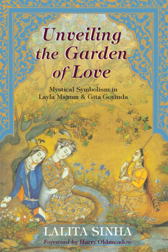 Unveiling the Garden of Love: Mystical Symbolism in Layla Majnun & Gita Govinda (Perennial Philosophy)