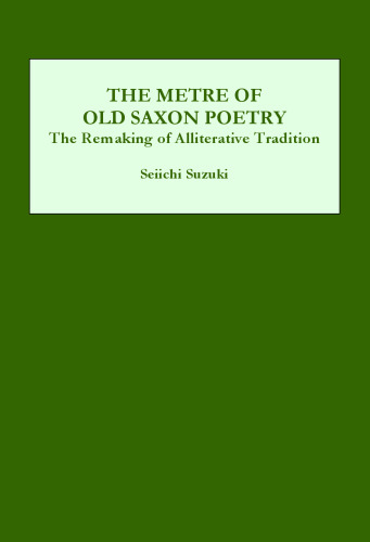 The Metre of Old Saxon Poetry: The Remaking of Alliterative Tradition (Medieval Literature)