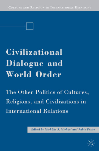 Civilizational Dialogue and World Order: The Other Politics of Cultures, Religions, and Civilizations in International Relations (Culture and Religion in International Relations)