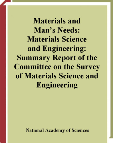 Materials and man's needs: Materials science and engineering; summary report