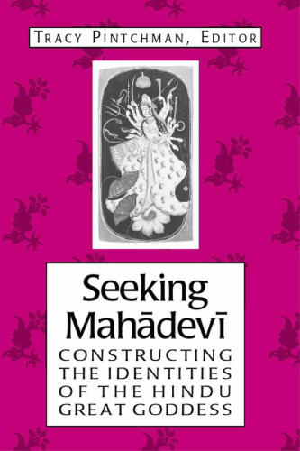 Seeking Mahadevi: Constructing the Indentities of the Hindu Great Goddess