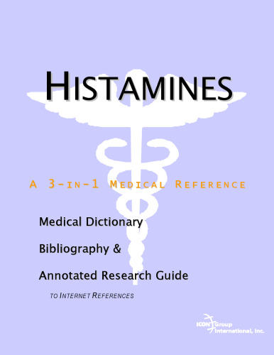 Histamines - A Medical Dictionary, Bibliography, and Annotated Research Guide to Internet References