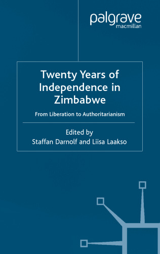 Twenty Years of Independence in Zimbabwe: From Liberation to Authoritarianism (International Political Economy)