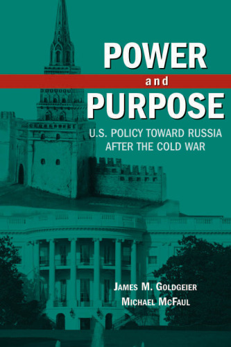 Power and Purpose: U.S. Policy Toward Russia After the Cold War