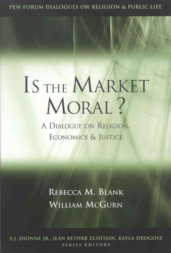 Is the Market Moral?: A Dialogue on Religion, Economics, and Justice (The Pew Forum Dialogues on Religion and Public Life)