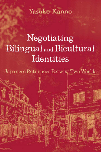 Negotiating Bilingual and Bicultural Identities: Japanese Returnees Betwixt Two Worlds