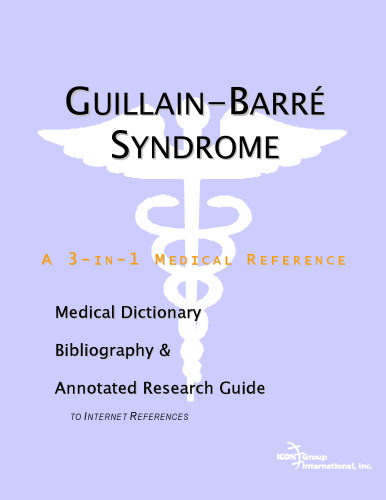 Guillain-barrt Syndrome: A Medical Dictionary, Bibliography, And Annotated Research Guide To Internet References