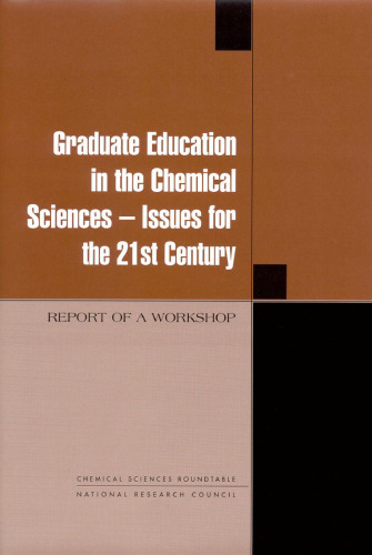 Graduate Education in the Chemical Sciences: Issues for the 21st Century Report of a Workshop