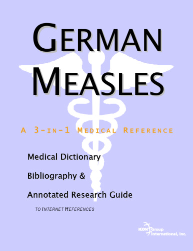 German Measles: A Medical Dictionary, Bibliography, And Annotated Research Guide To Internet References