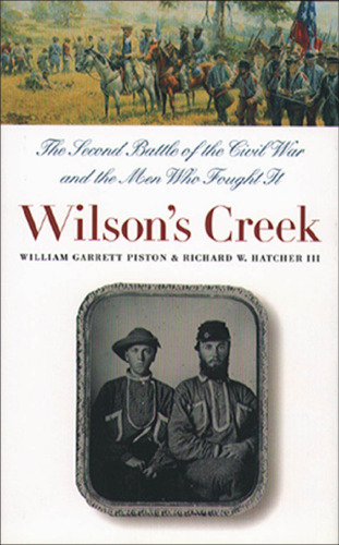 Wilson's Creek: The Second Battle of the Civil War and the Men Who Fought It (Civil War America)